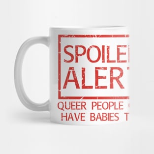 Spoiler! Queer People Can Have Babies Too! Mug